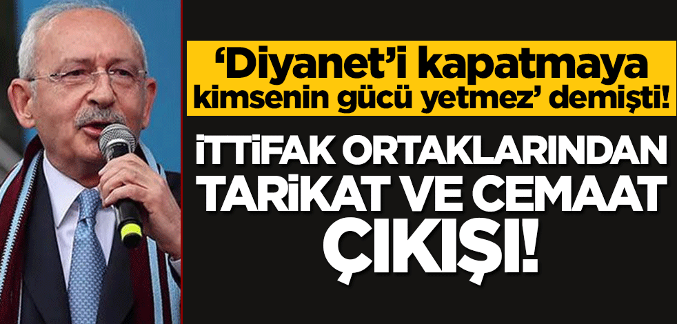 Kılıçdaroğlu 'Kimsenin gücü yetmez' demişti! İttifak ortaklarından 'tarikat ve cemaat' açıklaması!
