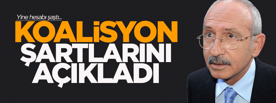 Kılıçdaroğlu koalisyon şartlarını açıkladı