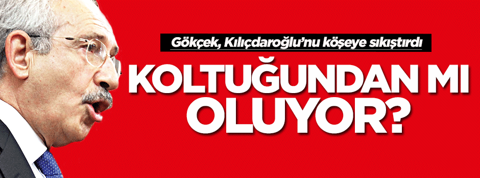 Kılıçdaroğlu koltuğundan mı oluyor?