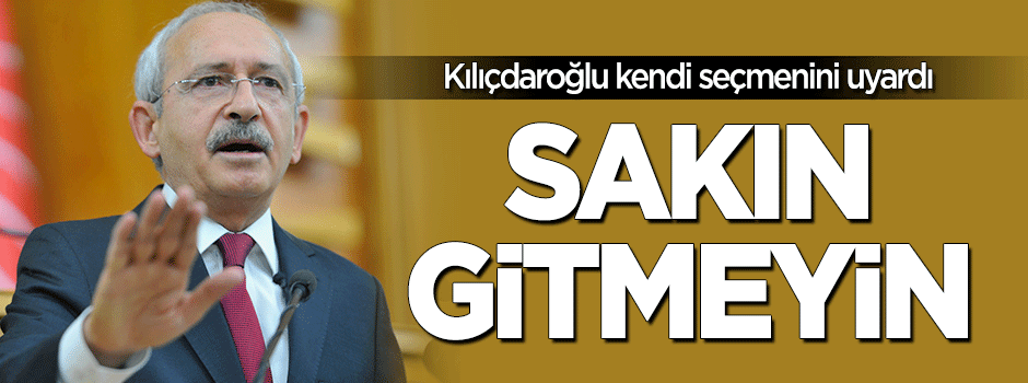 Kılıçdaroğlu: Konken oynamayın, pikniğe gitmeyin