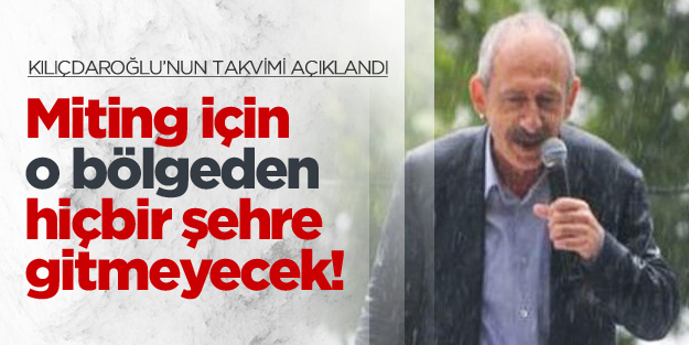 Kılıçdaroğlu miting için Doğu'ya gitmeyecek
