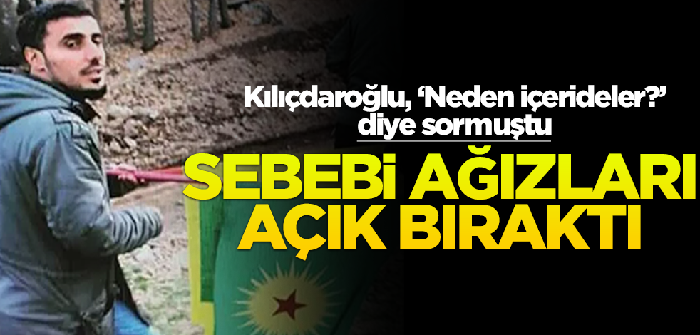 Kılıçdaroğlu, "Neden içerdeler?" diye sormuştu! Sebebi ağızları açık bıraktı