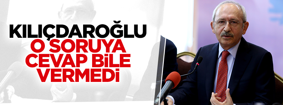Kılıçdaroğlu o soruya cevap vermedi!