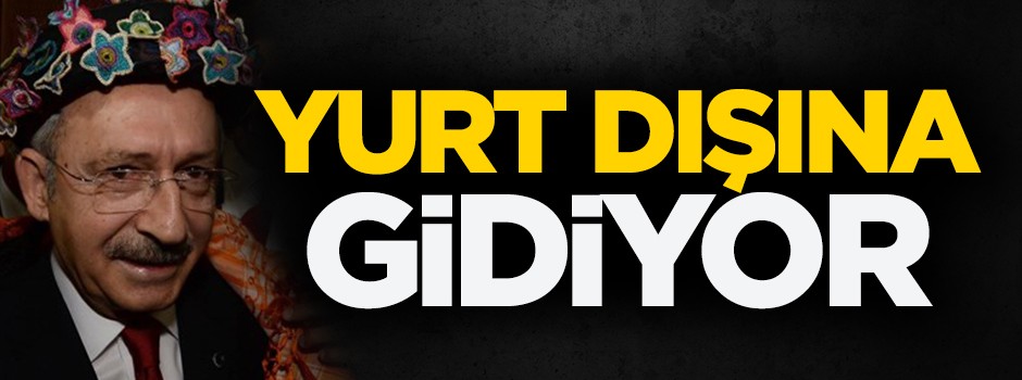 Kılıçdaroğlu o ülkeye gidiyor!