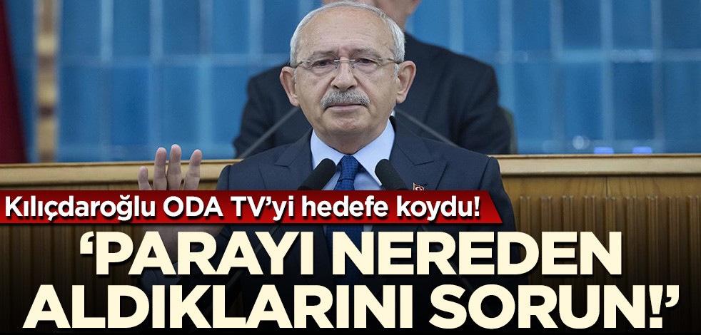 Kılıçdaroğlu Oda TV'yi hedefe koydu! 'Geliri nereden onu sorun'