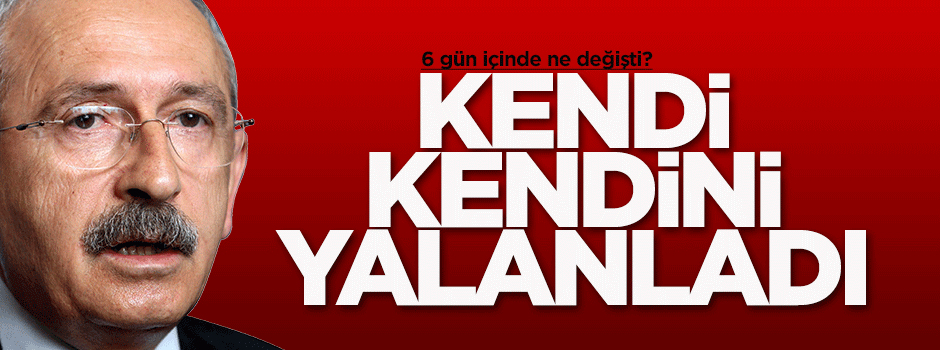 Kılıçdaroğlu, önce doğruladı sonra yalanladı