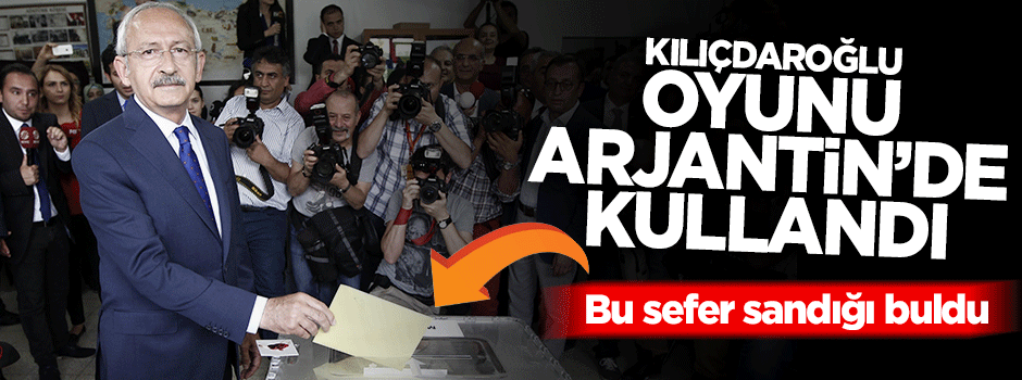 Kılıçdaroğlu oyunu Arjantin'de kullandı