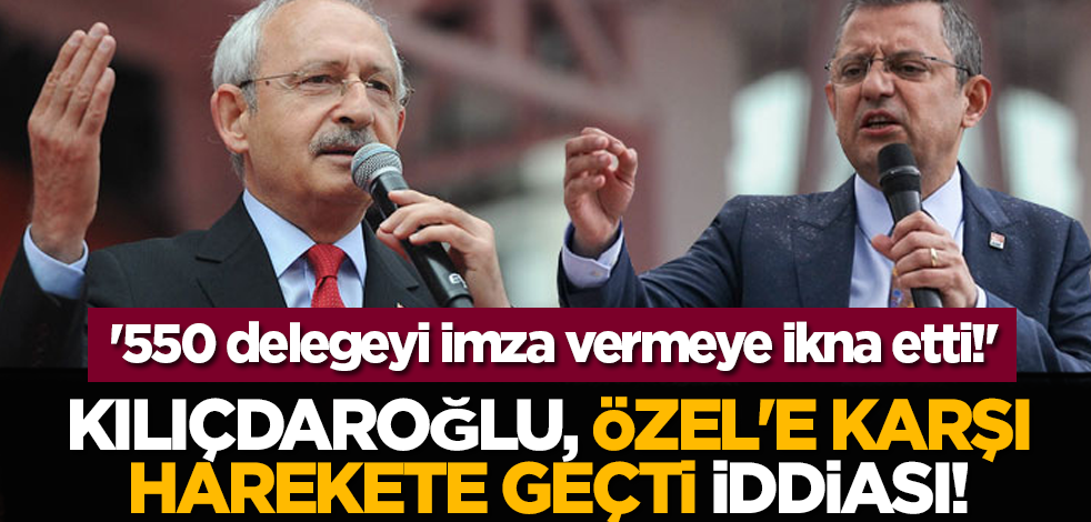Kılıçdaroğlu, Özel'e karşı harekete geçti iddiası! '550 delegeyi imza vermeye ikna etti!'