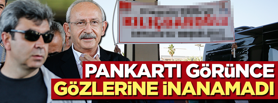 Kılıçdaroğlu pankartı görünce gözlerine inanamadı