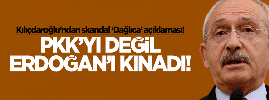 Kılıçdaroğlu, PKK'yı değil Erdoğan'ı kınadı!