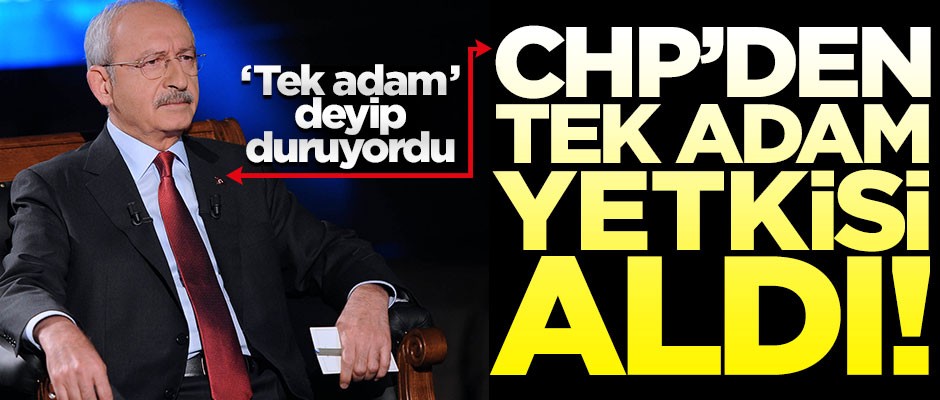 Kılıçdaroğlu PM'den 'tek adam' yetkisi aldı!