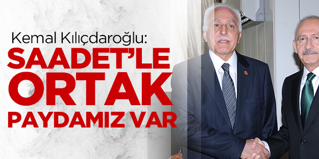 Kılıçdaroğlu: Saadet Partisi'yle ortak paydamız var