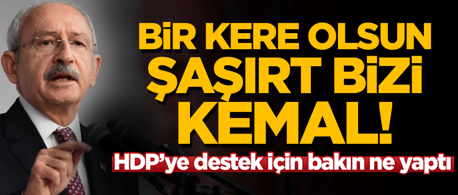 Kılıçdaroğlu şaşırtmadı! HDP'lilere destek için vekilleri gönderdi