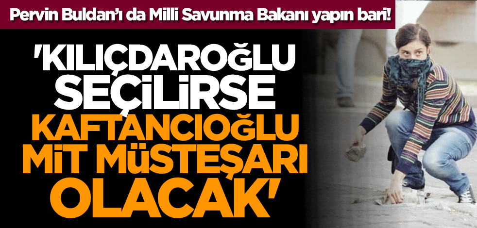 'Kılıçdaroğlu seçilirse Canan Kaftancıoğlu MİT Müsteşarı olacak'