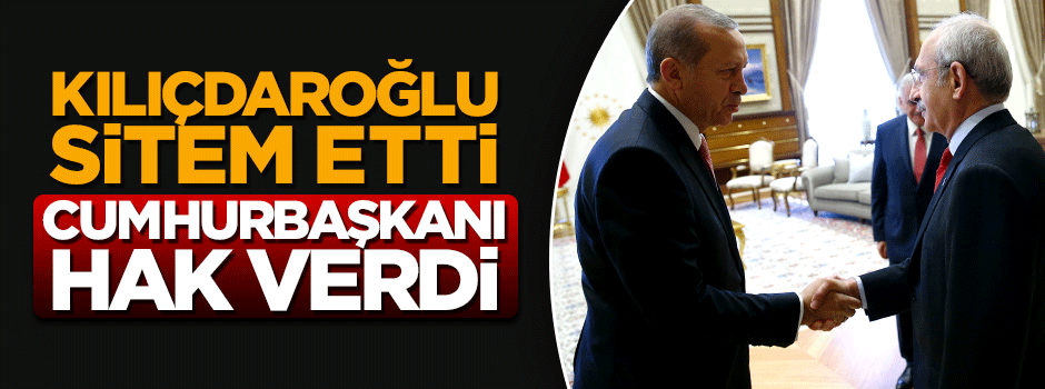 Kılıçdaroğlu sitem etti Erdoğan hak verdi!
