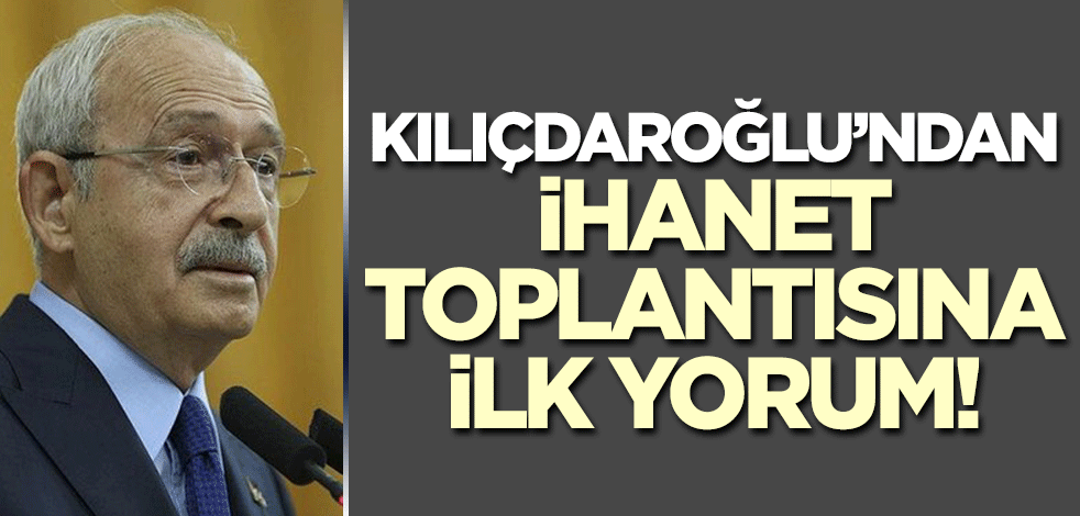 Kılıçdaroğlu sızan toplantıyı ilk defa değerlendirdi!