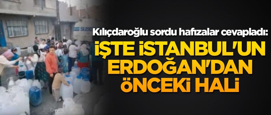 Kılıçdaroğlu sordu, hafızalar cevapladı: İşte İstanbul'un Erdoğan öncesi hali