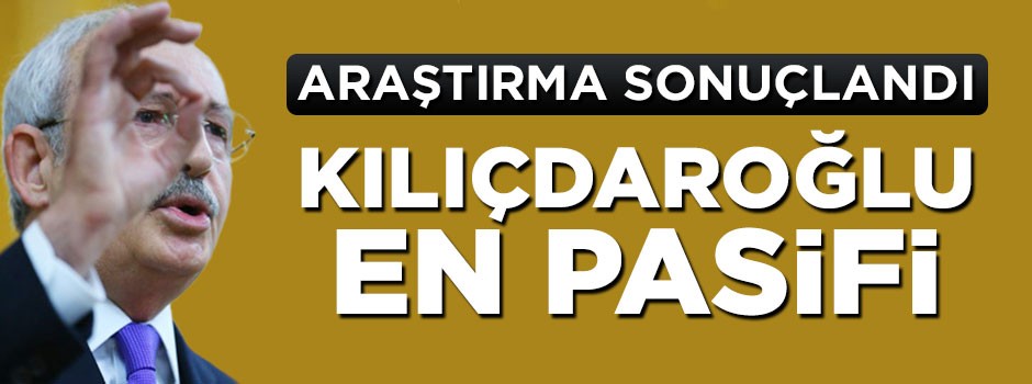 Kılıçdaroğlu sosyal medyanın en pasif lideri oldu