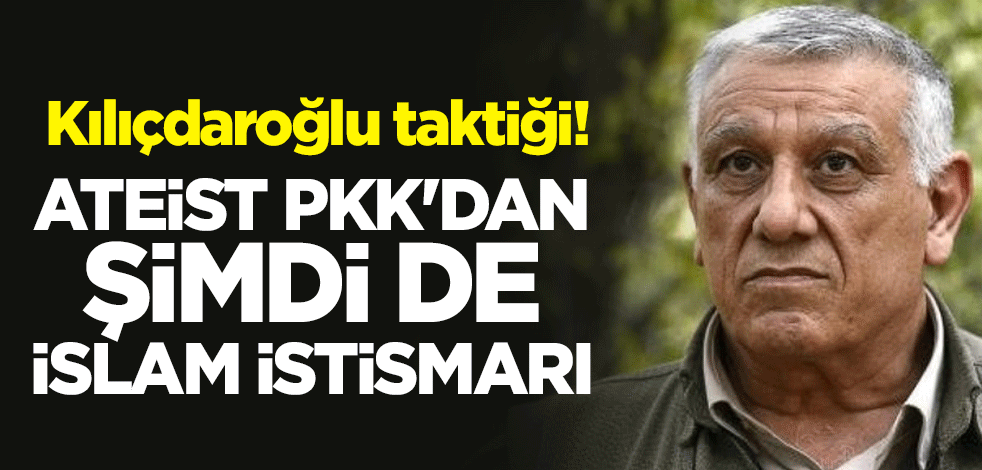 Kılıçdaroğlu taktiği! Ateist PKK'dan şimdi de İslam istimarı