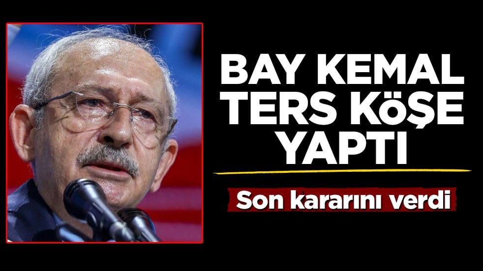 Kılıçdaroğlu ters köşe yaptı! Son kararını verdi