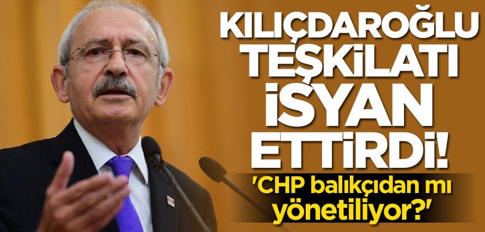 Kılıçdaroğlu teşkilatı isyan ettirdi: CHP balıkçıdan mı yönetiliyor?