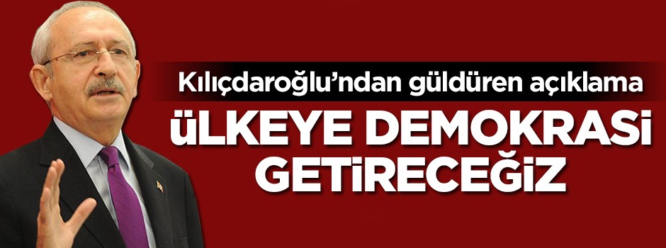Kılıçdaroğlu: Ülkeye demokrasi getireceğiz