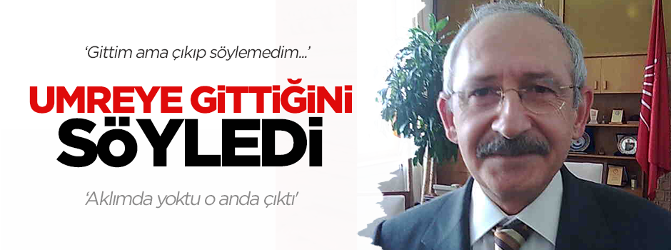 Kılıçdaroğlu Umre'ye gittiğini söyledi