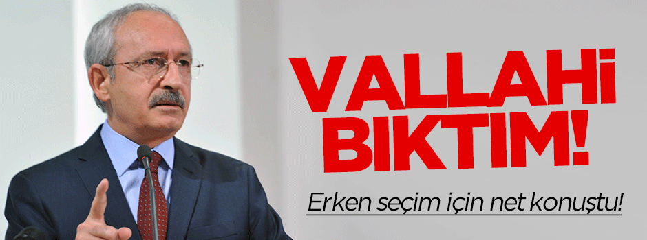 Kılıçdaroğlu: Vallahi bıktım!