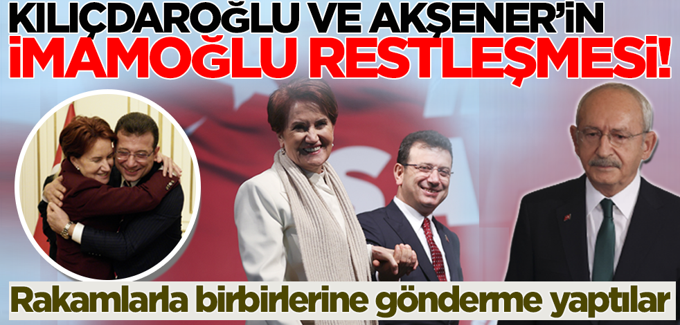 Kılıçdaroğlu ve Akşener arasında İmamoğlu restleşmesi! Rakamlar üzerinden birbirlerine gönderme yaptılar