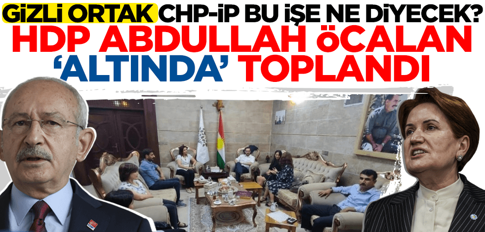 Kılıçdaroğlu ve Akşener bu görüntüye ne diyecek? HDP Abdullah Öcalan 'altında' toplandı!