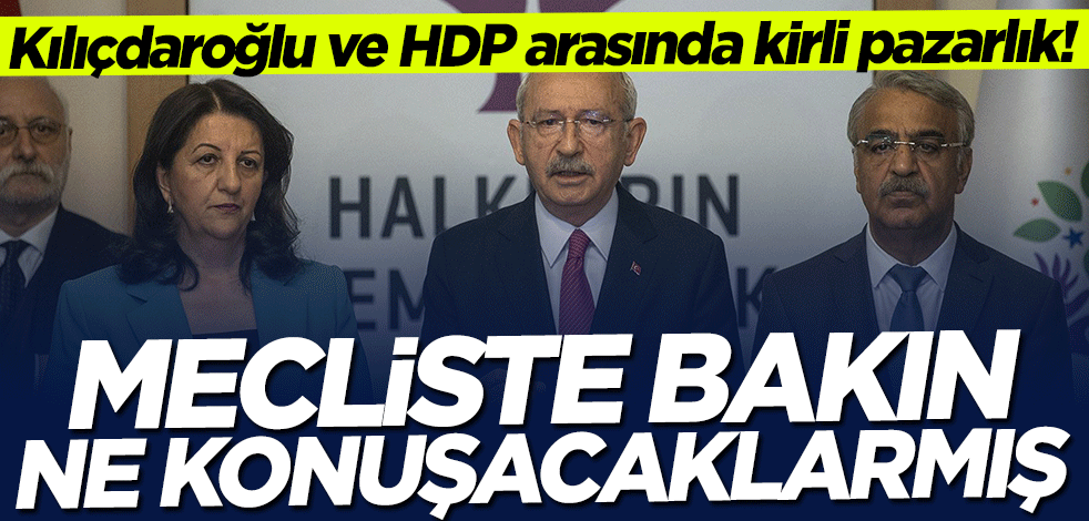 Kılıçdaroğlu ve HDP arasında kirli pazarlık!