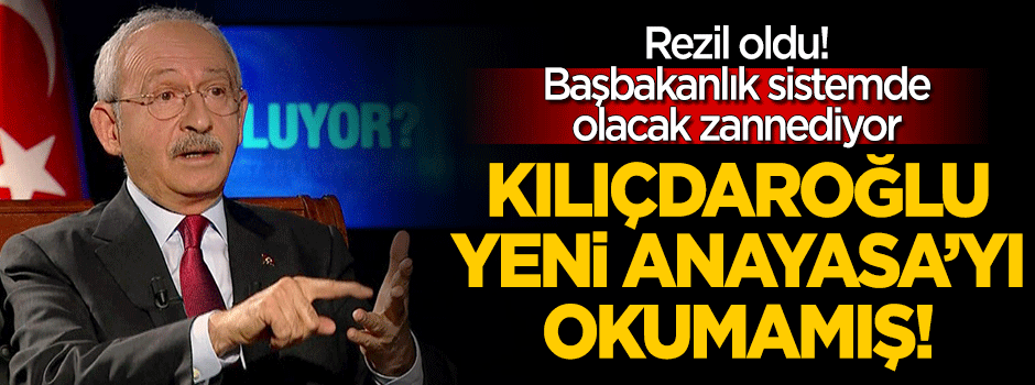 Kılıçdaroğlu yeni anayasayı okumamış! Başbakanlık hala olacak zannediyor