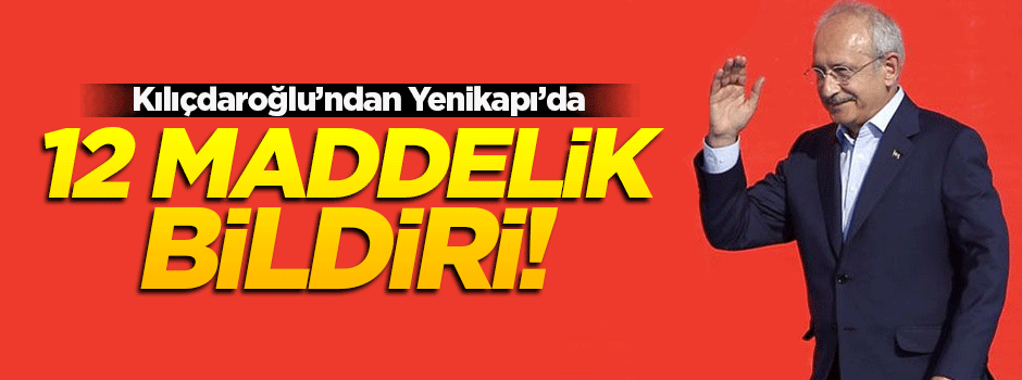 Kılıçdaroğlu 'Yenikapı'da 12 madde sundu