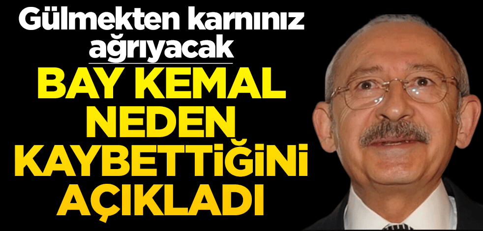 Kılıçdaroğlu yenilginin sebebini açıkladı! Gülmekten karnınız ağlayacak
