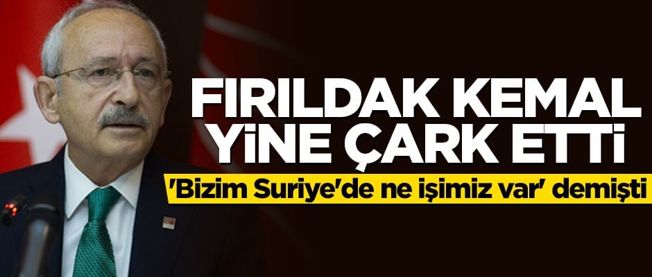 "Suriye'de ne işimiz var" diyen Kılıçdaroğlu yine çark etti: Hükümete destek veriyoruz