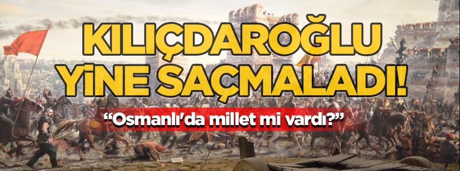 Kılıçdaroğlu yine saçmaladı!