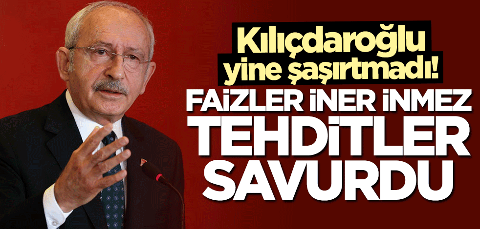 Kılıçdaroğlu yine şaşırtmadı! Faizler iner inmez tehditler savurdu
