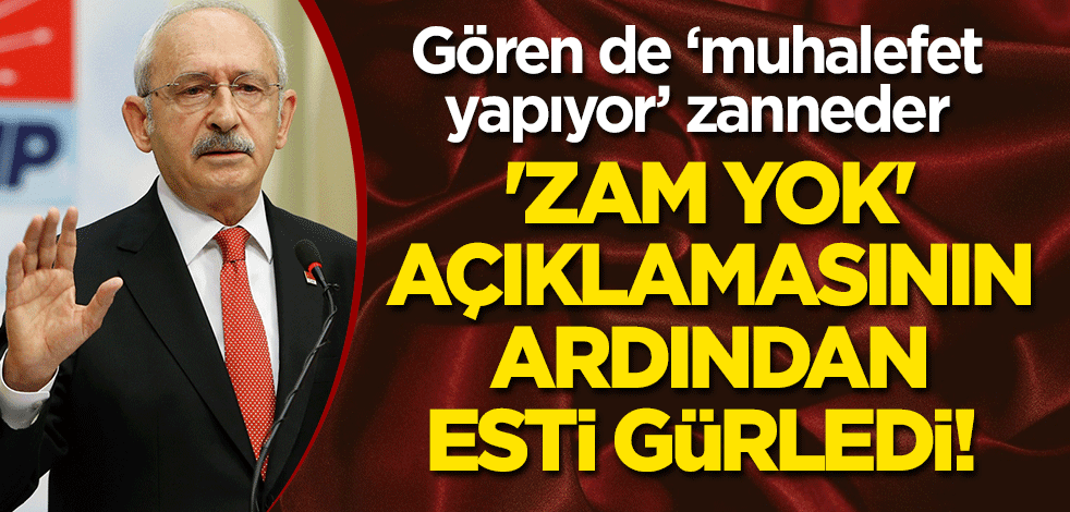 Kılıçdaroğlu, 'zam yok' açıklamasının ardından esti gürledi!