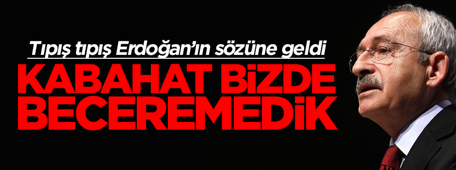 Kılıçdaroğlu'dan itiraf gibi açıklama: Kabahat bizde beceremedik