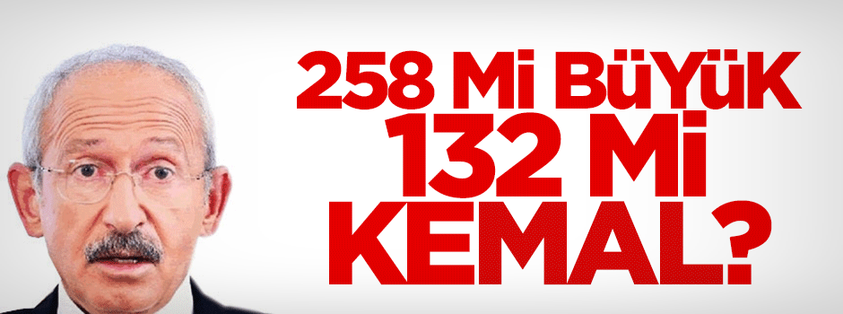 Kılıçdaroğlu’na 258, 132’den büyük hatırlatması