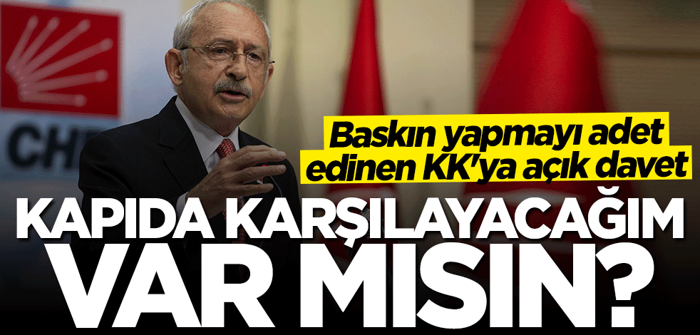 Kılıçdaroğlu'na açık davet: Kapıda karşılayacağım var mısın?