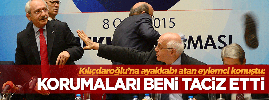 Kılıçdaroğlu'na ayakkabı fırlatan eylemci: Korumalar beni taciz etti