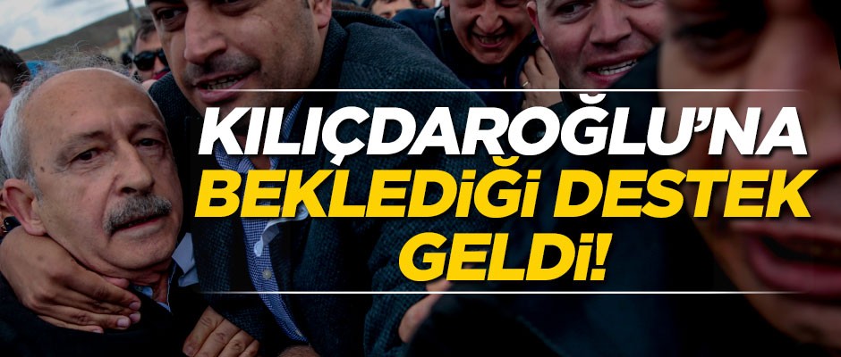 Kılıçdaroğlu’na beklediği destek geldi!