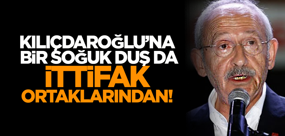 Kılıçdaroğlu’na bir soğuk duş da ittifak ortaklarından!