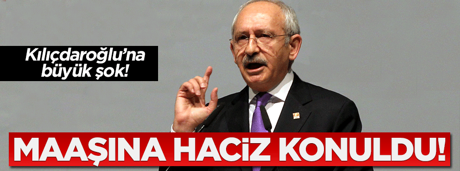 Kılıçdaroğlu'na büyük şok! Maaşına haciz konuldu