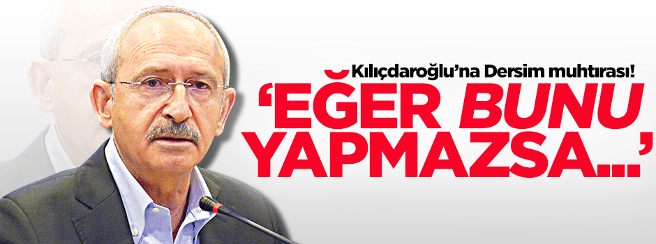 Kılıçdaroğlu'na Dersim muhtırası