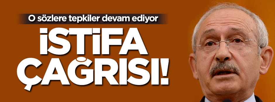 Kılıçdaroğlu'na istifa çağrısı!