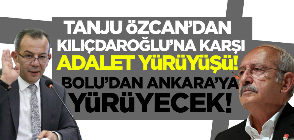 Kılıçdaroğlu'na karşı 'adalet' yürüyüşü! CHP'li Tanju Özcan Bolu'dan Ankara'ya yürüyecek