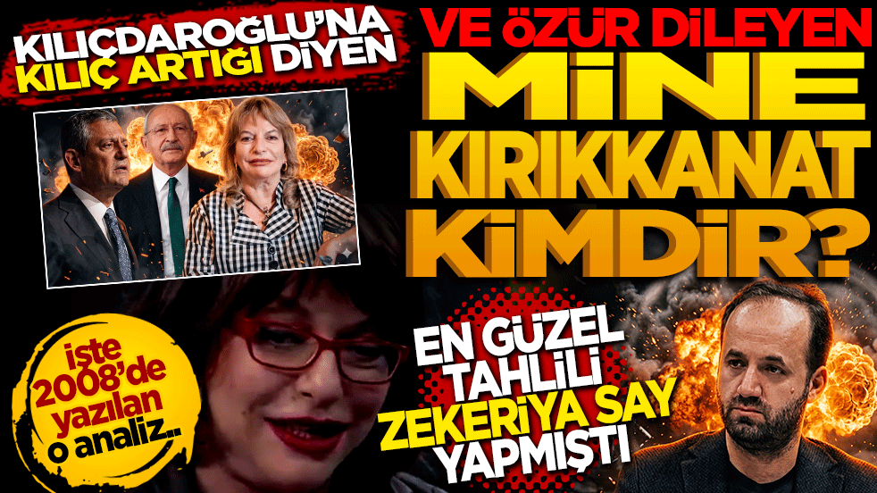 Kılıçdaroğlu’na "kılıç artığı" diyen ve özür dileyen Mine Kırıkkanat kimdir? En güzel tahlili Zekeriya Say yapmıştı. Yıl 2008 İşte o yazı…