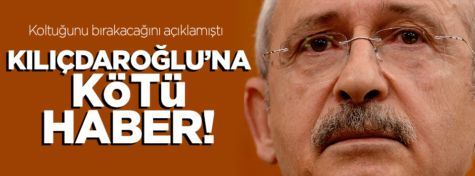 Kılıçdaroğlu'na kötü haber